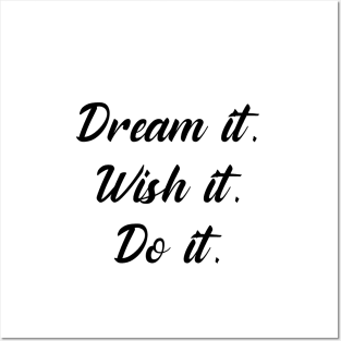 Dream it, wish it, do it. Posters and Art